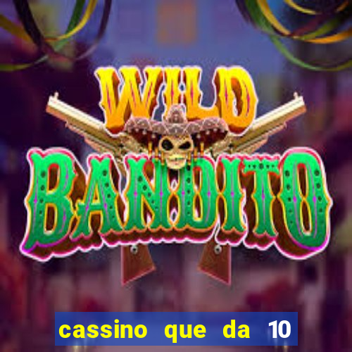 cassino que da 10 reais no cadastro